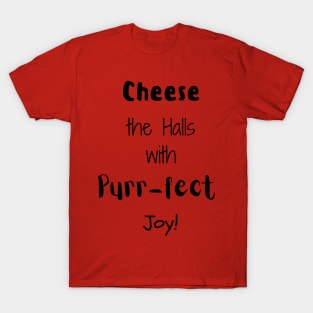 Cheese The Halls With Purr-fect Joy! T-Shirt